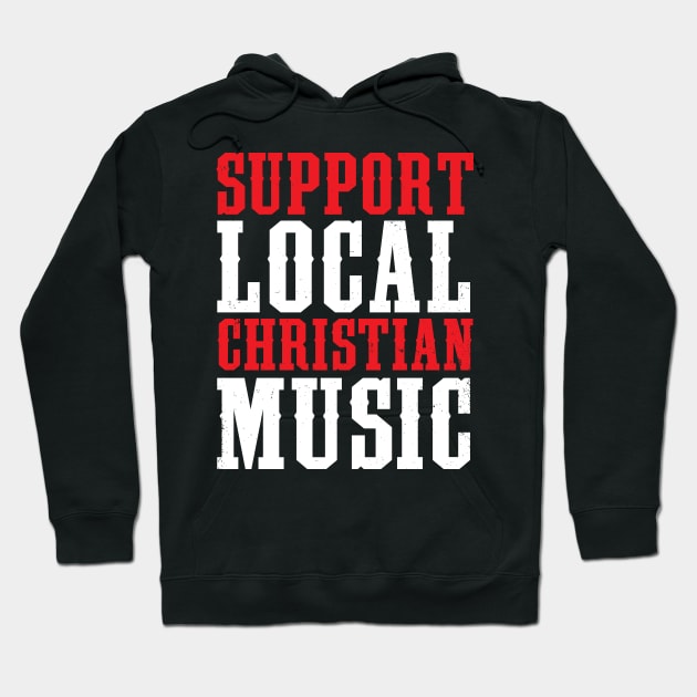 Support Local Christian Music Hoodie by TheRoyaltee